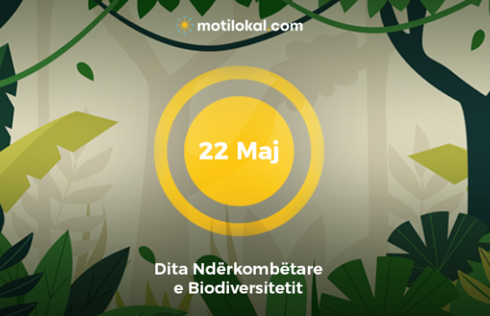 22 Maj - Dita Ndërkombëtare e Biodiversitetit