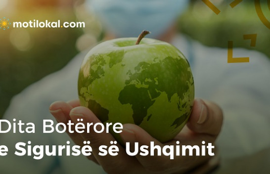 7 Qershor: Dita Botërore e Sigurisë së Ushqimit - Ushqimi i sigurt, shëndeti i mirë