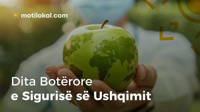 7 Qershor: Dita Botërore e Sigurisë së Ushqimit - Ushqimi i sigurt, shëndeti i mirë
