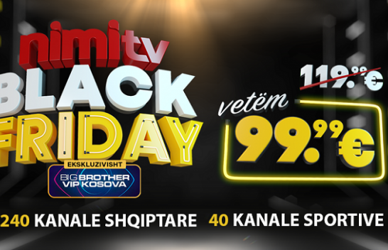 NimiTV ofron 30% zbritje për Black Friday dhe kanalet e Big Brother VIP Kosova falas