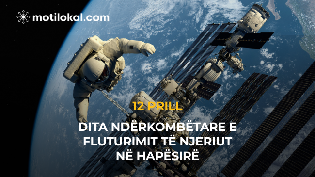 Sot është Dita Ndërkombëtare e Fluturimit të Njeriut në Hapësirë
