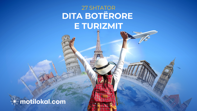 Turizmi drejt transformimit të qëndrueshëm – 27 Shtatori: Dita Botërore e Turizmit