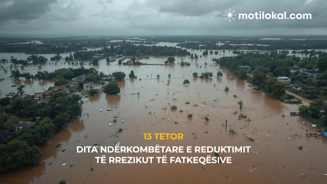 13 Tetor - Dita Ndërkombëtare e Reduktimit të Rrezikut të Fatkeqësive